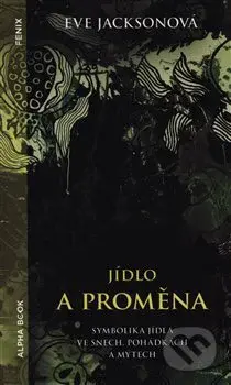 Jídlo a proměna (Symbolika jídla ve snech, pohádkách a mýtech) - kniha z kategorie Etiketa