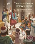 Kniha príbehov dobrej zvesti (30 biblických príbehov, ktoré ukazujú, prečo ohlasujeme Ježiša) - kniha z kategorie Pro děti
