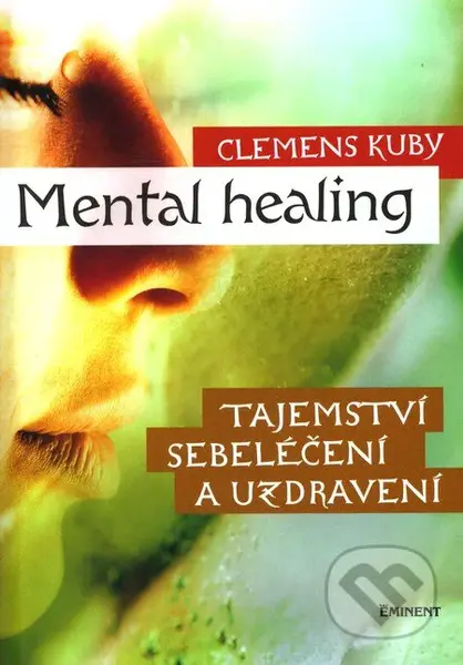 Mental Healing (Tajemství sebeléčení a uzdravení) - Clemens Kuby - kniha z kategorie Psychologie