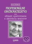 Profesionálne opatrovateľstvo (Oblasti opatrovania a aktivácia seniorov) - kniha z kategorie Sociální péče