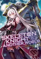 Skeleton Knight in Another World 1 (Light Novel) - Ennki Hakari, KeG (ilustrátor) - kniha z kategorie Fantasy