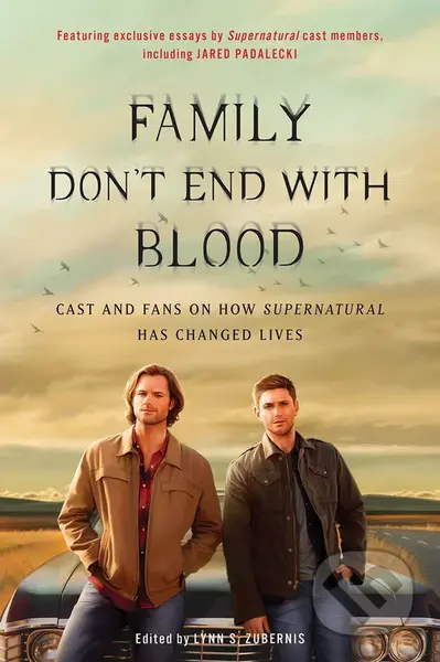 Family Don't End with Blood (Cast and Fans on How Supernatural Has Changed Lives) - kniha z kategorie Film