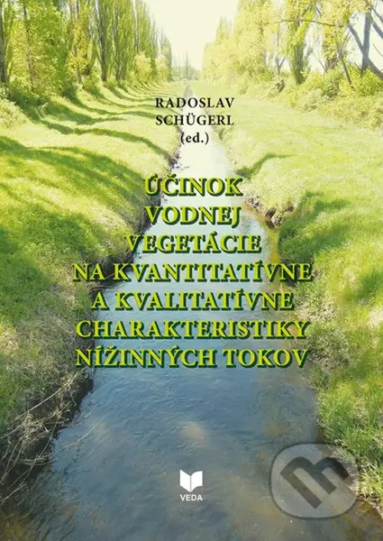 Účinok vodnej vegetácie na kvantitatívne a kvalitatívne charakteristiky nížinných tokov - kniha z kategorie Přírodní vědy a technika