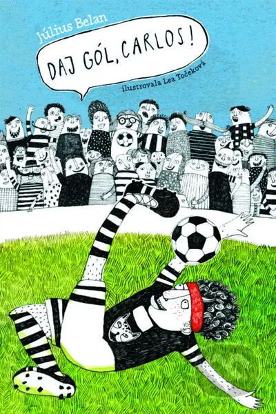 Daj gól, Carlos! - Július Belan, Lea Točeková (ilustrátor) - kniha z kategorie Beletrie pro děti