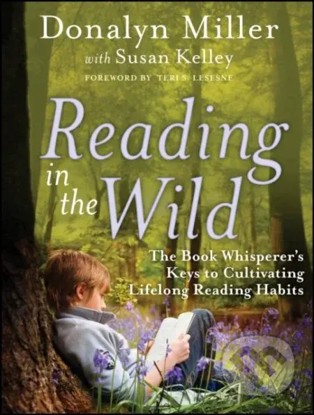 Reading In The Wild (The Book Whisperer's Keys to Cultivating Lifelong Reading Habits) - kniha z kategorie Psychologie