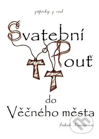 Svatební pouť do Věčného města - Jakub Neumann - kniha z kategorie Duchovní život