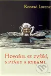 Hovořil se zvěří, ptáky a rybami - Konrad Lorenz - kniha z kategorie Přírodní vědy a technika