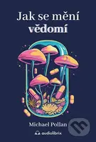 Jak se mění vědomí (Co nás moderní věda o psychedelikách učí o vědomí, umírání, závislosti, depresi a transcendenci) - kniha z kategorie Psychologie