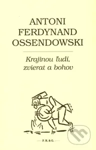 Krajinou ľudí, zvierat a bohov - Antoni Ferdynand Ossendowski - kniha z kategorie Beletrie