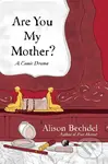 Are You My Mother? (A Comic Drama) - Alison Bechdel