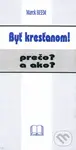 Byť kresťanom! (Prečo a ako?) - Marek Beem