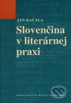 Slovenčina v literárnej praxi - Ján Kačala - kniha z kategorie Jazykové učebnice a slovníky