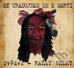 My uradujeme se k smrti - Svědek Hally Belly - kniha z kategorie Beletrie