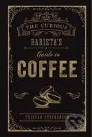 The Curious Barista's Guide to Coffee - Tristan Stephenson - kniha z kategorie Odborné a naučné
