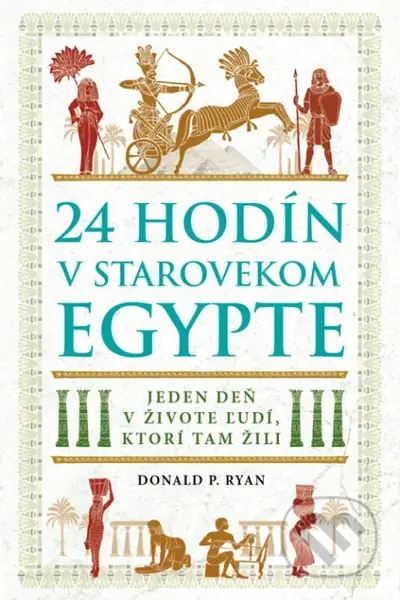 24 hodín v starovekom Egypte (Jeden deň v živote ľudí, ktorí tam žili) - kniha z kategorie Starověk