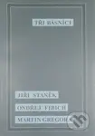 Tři básníci - Ondřej Fibich, Jiří Staněk, Martin Gregora - kniha z kategorie Poezie