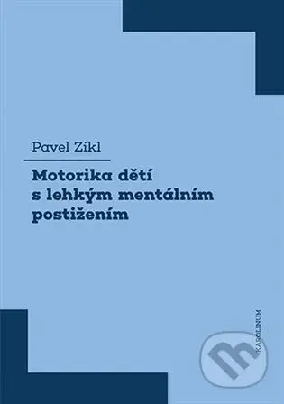 Motorika dětí s lehkým mentálním postižením - Pavel Zikl - kniha z kategorie Speciální pedagogika