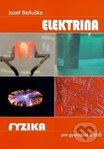 Fyzika pre gymnázia a SOŠ - Elektrina - Jozef Beňuška - kniha z kategorie Elektronika a elektrotechnika