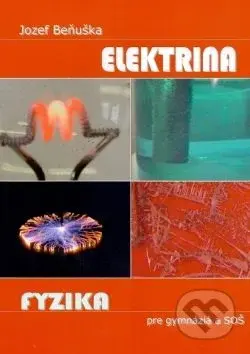 Fyzika pre gymnázia a SOŠ - Elektrina - Jozef Beňuška - kniha z kategorie Elektronika a elektrotechnika