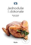 Kuře - Jednoduše & dokonale - Roman Vaněk