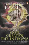 God Created the Integers (The Mathematical Breakthroughs That Changed History) - Stephen Hawking
