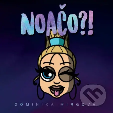 Dominika Mirgová: Noačo?! - Dominika Mirgová