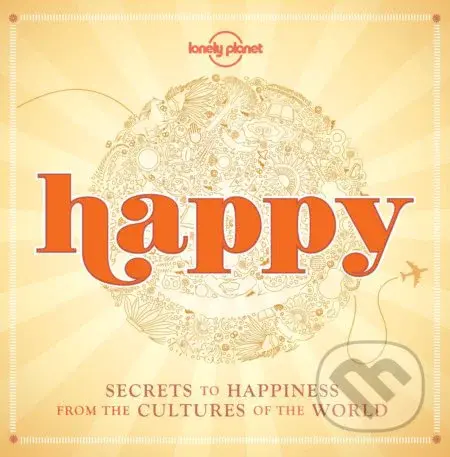 Happy (Secrets to Happiness from the Cultures of the World) - kniha z kategorie Naučné knihy