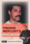 Freddie Mercury’s Royal Recipes - Peter Freestone