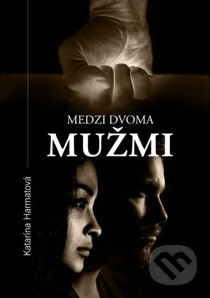Medzi dvoma mužmi - Katarína Harmatová - kniha z kategorie Společenská beletrie