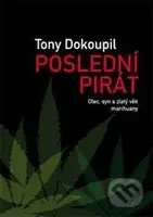 Poslední pirát (Otec, syn a zlatý věk marihuany) - Tony Dokoupil - kniha z kategorie Thrillery