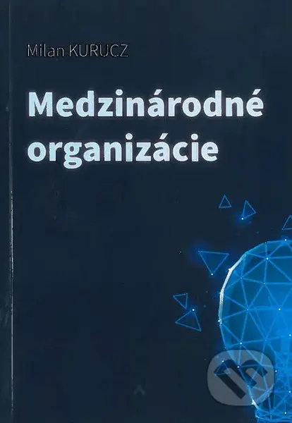 Medzinárodné organizácie - Milan Kurucz - kniha z kategorie Mezinárodní právo