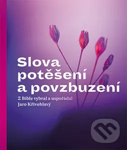 Slova potěšení a povzbuzení - Jaro Křivohlavý