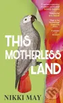 This Motherless Land - Nikki May - kniha z kategorie Společenská beletrie