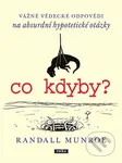 Co kdyby? (Vážné vědecké odpovědí na absurdní hypotetické otázky) - kniha z kategorie Psychologie
