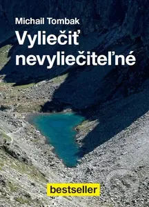 Vyliečiť nevyliečiteľné - Michail Tombak - kniha z kategorie Pozitivní myšlení