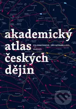 Akademický ᴀtlas českých dějin - Eva Semotanová, Jiří Cajthaml