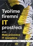 Tvoříme firemní IT prostředí (aneb Malý průvodce IT manažera) - Miroslav Milda