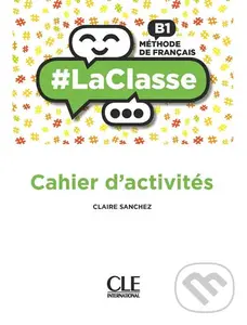 LaClasse B1: Cahier d´activités - Claire Sanchez
