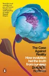 The Case Against Reality (How Evolution Hid the Truth from Our Eyes) - kniha z kategorie Filozofie