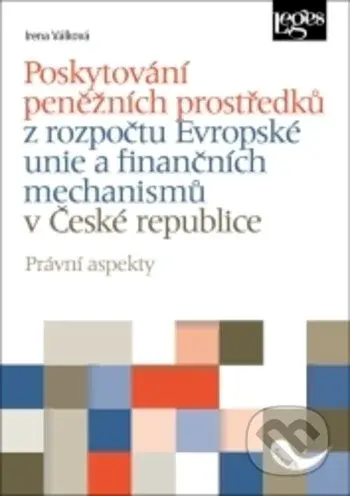 Poskytování peněžních prostředků z rozpočtu Evropské unie a finančních mechanismů v ČR - kniha z kategorie Správní právo
