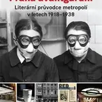 Praha avantgardní (Literární průvodce metropolí v letech 1918 - 1938) - kniha z kategorie Historie