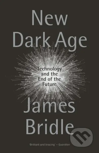 New Dark Age (Technology and the End of the Future) - kniha z kategorie Humanitní a společenské vědy