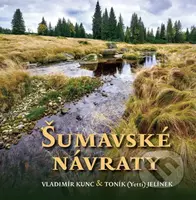 Šumavské návraty - Vladimír Kunc, Toník Jelínek - kniha z kategorie Obrazové publikace