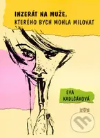 Inzerát na muže, kterého bych mohla milovat - Eva Kadlčáková - kniha z kategorie Beletrie