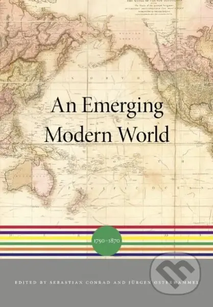 An Emerging Modern World (1750–1870) - Sebastian Conrad, Jürgen Osterhammel, Akira Iriye - kniha z kategorie Historie