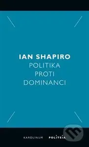 Politika proti dominanci - Ian Shapiro - kniha z kategorie Politologie a politika