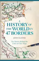 A History of the World in 47 Borders (The Stories Behind the Lines on Our Maps) - kniha z kategorie Historie