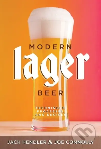 Modern Lager Beer (Techniques, Processes, and Recipes) - Jack Hendler, Joe Connolly