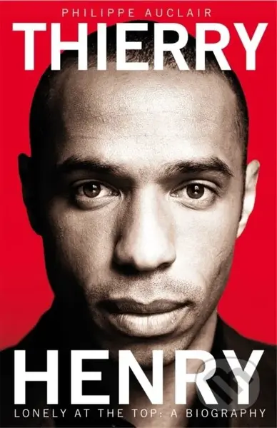 Thierry Henry (Lonely at the Top) - Philippe Auclair - kniha z kategorie Životopisy