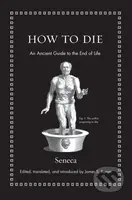 How to Die (An Ancient Guide to the End of Life) - Seneca - kniha z kategorie Filozofie